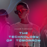 The Technology of Tomorrow by Jason Farnham