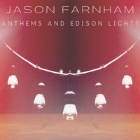 Anthems and Edison Lights by Jason Farnham