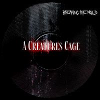 Breaking The Mold  by A Creatures Cage