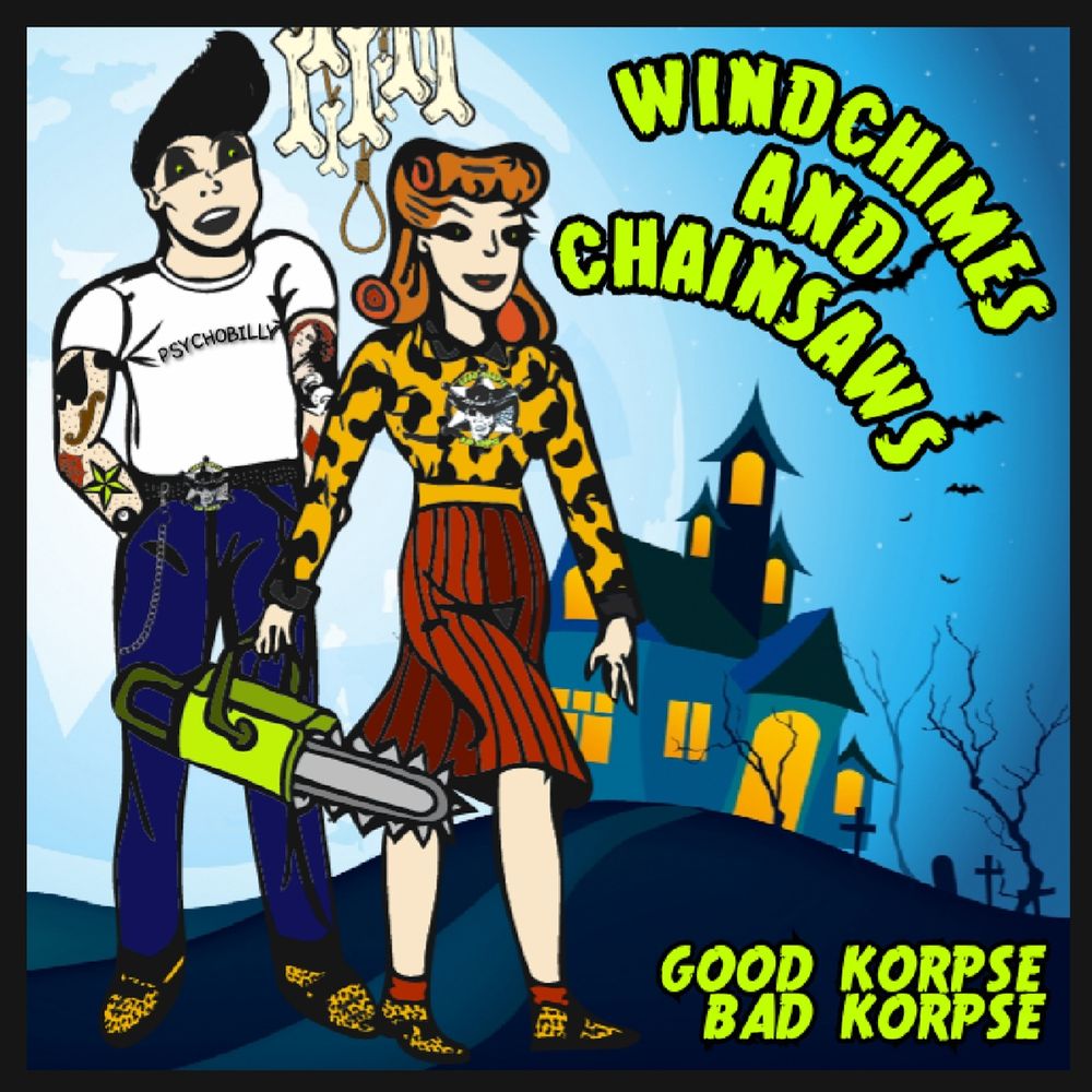 Good Korpse Bad Korpse Windchimes and Chainsaws