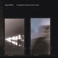 "it's good to hear your voice" - LP by dj poolboi