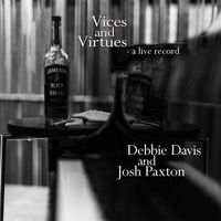 Vices and Virtues -  a live record by Debbie Davis and Josh Paxton