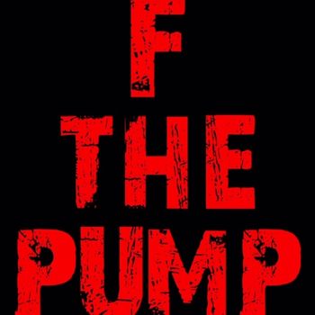 F the Pump!
