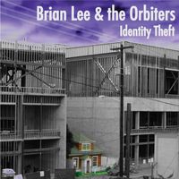 Brian Lee & the Orbiters - Identity Theft