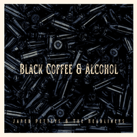 Black Coffee & Alcohol by Jared Petteys & The Headliners