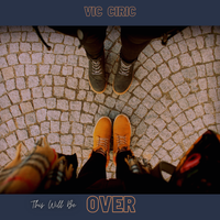 (This Will Be) OVER by Vic Ciric