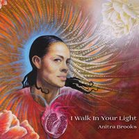 I Walk In Your Light by Anitra Brooks