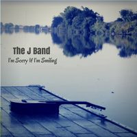 I'm Sorry If I'm Smiling by The J Band