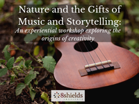 Nature and the Gifts of Music & Storytelling