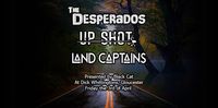 Black Cat Presents The Desperados // Up Shot // Land Captains
