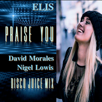 Praise You (Nigel Lowis, David Morales Disco Juice Mix)  by Elis