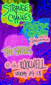 CANCELED Strange Changes, Professor Caffeine, The Shills at The Rockwell