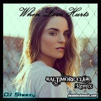 When Love Hurts [Bmore Club Remix] by DJ Steezy
