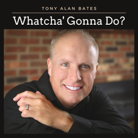 Whatcha Gonna Do? by Tony Alan Bates