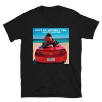 "Can't Be Without You" T-shirt