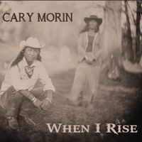 When I Rise by Cary Morin