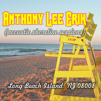 Acoustic Shoreline Sessions - Long Beach Island, NJ 08008 by Anthony Lee Erik