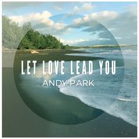 Let Love Lead You by Andy Park
