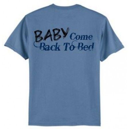 Baby Come Back to Bed - T-Shirt