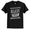 Believe Again T-shirt 