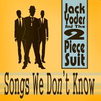 Songs We Don't Know by Jack Yoder and The 2 Piece Suit