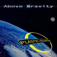 Above Gravity by Plastic Yellow Band
