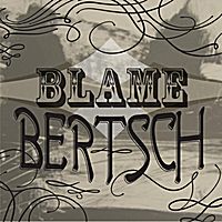 Blame Bertsch by The Blame Bertsch Band