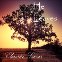 He Leaves by Christa Lucas