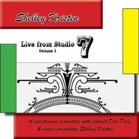 Live from Studio 7- Volume 1 by Shelley Kristen