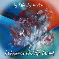 "Whispers On The Wind" by Jay "Blue Jay" Jourden
