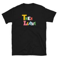 Then Leave Tee