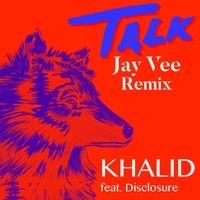 Khalid feat. Disclosure - Talk (Jay Vee Remix) Extended Edit by Khalid feat. Disclosure