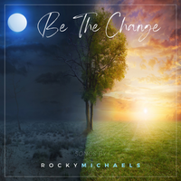 Be The Change by Rocky Michaels