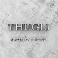 Remixes & Edits VOL. 1 by THUGLI