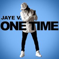One Time by Jaye V.