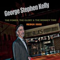 The Power. The Glory & The Monkey Time REDUX 2020 by George Stephen Kelly