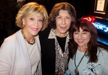 with JANE FONDA & LILY TOMLIN, legendary actresses
