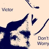 Don't Worry by Victor