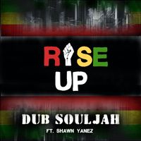 Rise Up by Dub Souljah Feat. Shawn Yanez