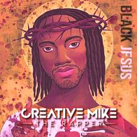 Black Jesus EP by Creative Mike The Rapper