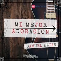 Mi Mejor Adoracion by Samuel Elias
