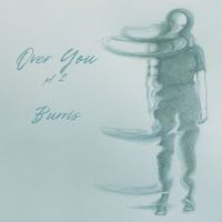 Over You pt. 2 by Burris