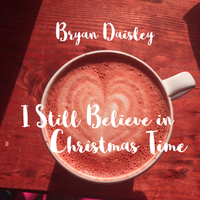 I Still Believe in Christmas Time by Bryan Daisley