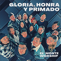 Gloria, Honra y Primado by El Monte Worship