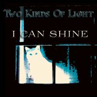 I Can Shine by Two Kinds Of Light