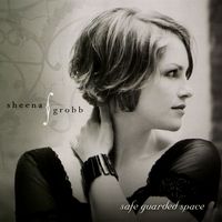 Download the Album - "Safe Guarded Space" by Sheena Grobb