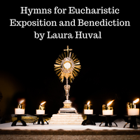 NEW: Hymns for Eucharistic Benediction and Exposition- Digital Download 