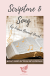 Scripture and Song: 40 Day Reflection Devotional- Hardy Copy