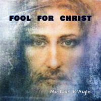 Fool For Christ  by Michael D'Aigle a.k.a./fool4christ