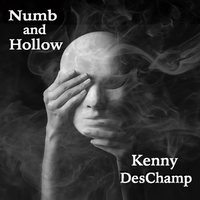 Numb and Hollow by Kenny DesChamp